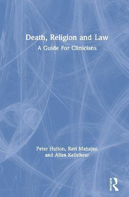 Death, Religion and Law: A Guide For Clinicians - Peter Hutton,Ravi Mahajan,Allan Kellehear - cover
