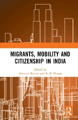 Migrants, Mobility and Citizenship in India - cover