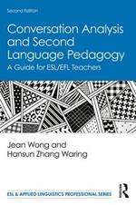 Conversation Analysis and Second Language Pedagogy: A Guide for ESL/EFL Teachers
