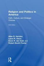 Religion and Politics in America: Faith, Culture, and Strategic Choices