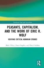 Peasants, Capitalism, and the Work of Eric R. Wolf: Reviving Critical Agrarian Studies