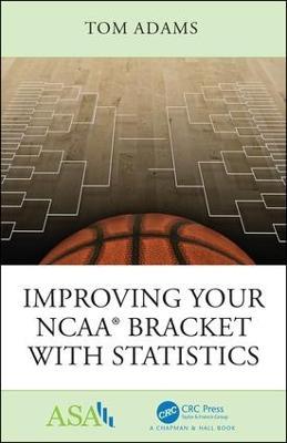 Improving Your NCAA® Bracket with Statistics - Tom Adams - cover
