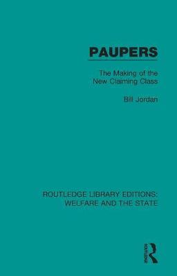 Paupers: The Making of the New Claiming Class - Bill Jordan - cover