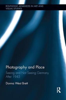 Photography and Place: Seeing and Not Seeing Germany After 1945 - Donna West Brett - cover