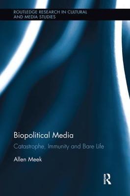 Biopolitical Media: Catastrophe, Immunity and Bare Life - Allen Meek - cover