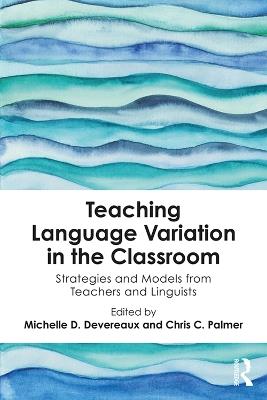 Teaching Language Variation in the Classroom: Strategies and Models from Teachers and Linguists - cover