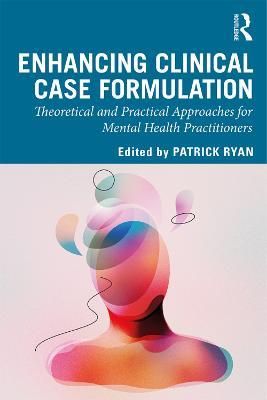 Enhancing Clinical Case Formulation: Theoretical and Practical Approaches for Mental Health Practitioners - cover