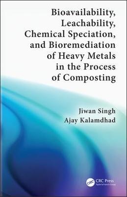 Bioavailability, Leachability, Chemical Speciation, and Bioremediation of Heavy Metals in the Process of Composting - Jiwan Singh,Ajay Kalamdhad - cover