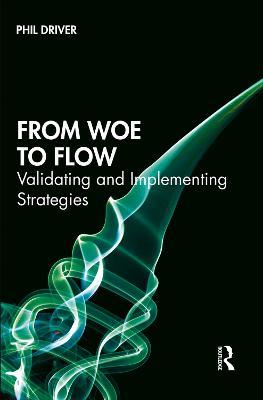 From Woe to Flow: Validating and Implementing Strategies - Phil Driver - cover
