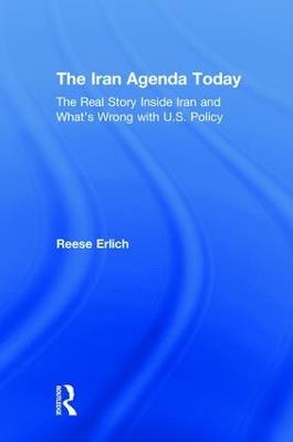 The Iran Agenda Today: The Real Story Inside Iran and What's Wrong with U.S. Policy - Reese Erlich - cover