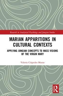 Marian Apparitions in Cultural Contexts: Applying Jungian Concepts to Mass Visions of the Virgin Mary - Valeria Céspedes Musso - cover