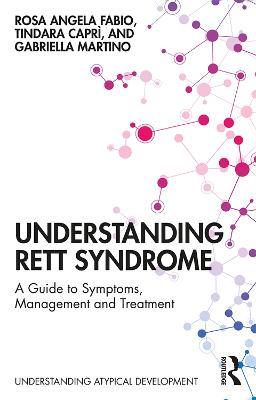 Understanding Rett Syndrome: A guide to symptoms, management and treatment - Rosa Angela Fabio,Tindara Caprì,Gabriella Martino - cover