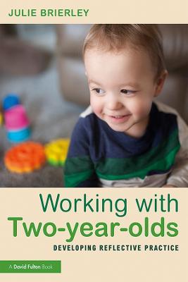 Working with Two-year-olds: Developing Reflective Practice - Julie Brierley - cover