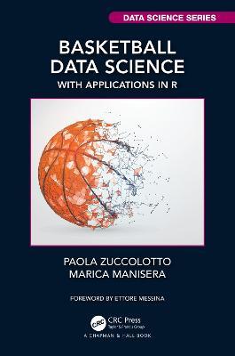 Basketball Data Science: With Applications in R - Paola Zuccolotto,Marica Manisera - cover