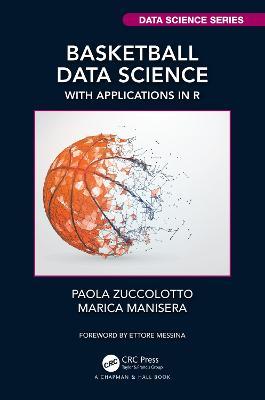 Basketball Data Science: With Applications in R - Paola Zuccolotto,Marica Manisera - cover