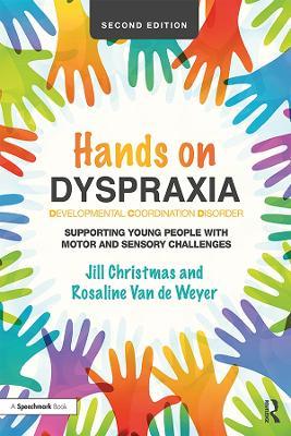 Hands on Dyspraxia: Developmental Coordination Disorder: Supporting Young People with Motor and Sensory Challenges - Jill Christmas,Rosaline Van de Weyer - cover