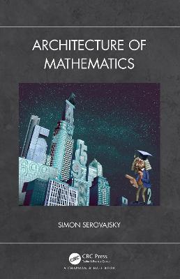Architecture of Mathematics - Simon Serovajsky - cover