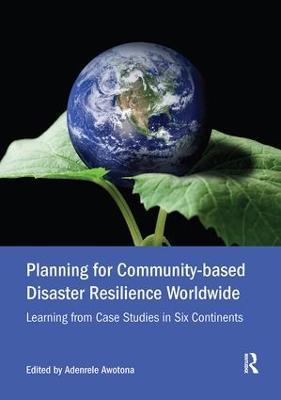 Planning for Community-based Disaster Resilience Worldwide: Learning from Case Studies in Six Continents - cover