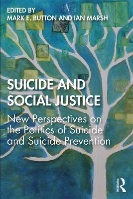 Suicide and Social Justice: New Perspectives on the Politics of Suicide and Suicide Prevention - cover