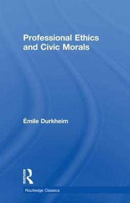 Professional Ethics and Civic Morals - Emile Durkheim - cover