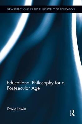 Educational Philosophy for a Post-secular Age - David Lewin - cover