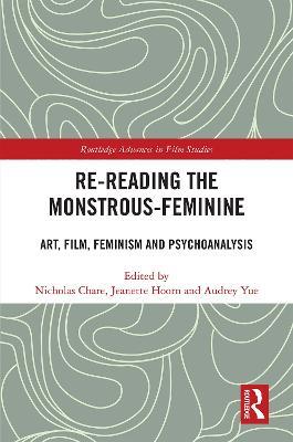 Re-reading the Monstrous-Feminine: Art, Film, Feminism and Psychoanalysis - cover