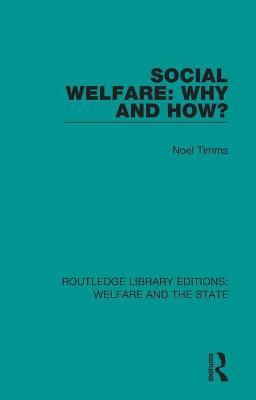 Social Welfare: Why and How? - Noel W Timms - cover