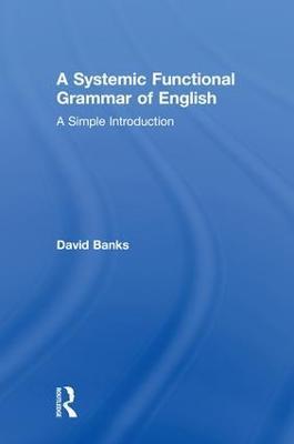 A Systemic Functional Grammar of English: A Simple Introduction - David Banks - cover