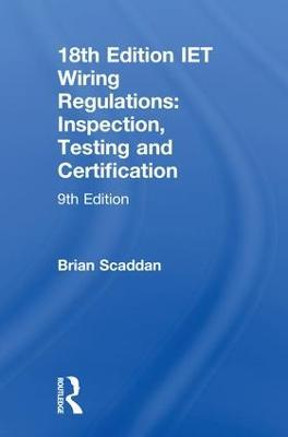 IET Wiring Regulations: Inspection, Testing and Certification: Inspection, Testing and Certification - Brian Scaddan - cover