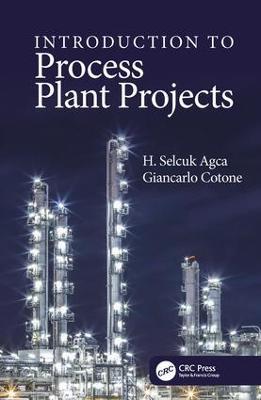 Introduction to Process Plant Projects - H. Selcuk Agca,Giancarlo Cotone - cover