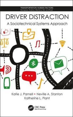 Driver Distraction: A Sociotechnical Systems Approach - Katie J. Parnell,Neville A. Stanton,Katherine L. Plant - cover
