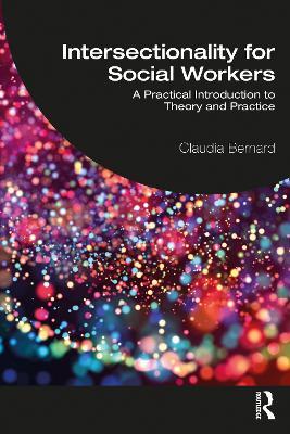 Intersectionality for Social Workers: A Practical Introduction to Theory and Practice - Claudia Bernard - cover