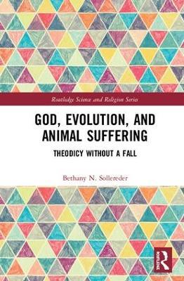 God, Evolution, and Animal Suffering: Theodicy without a Fall - Bethany N. Sollereder - cover