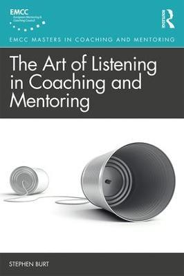 The Art of Listening in Coaching and Mentoring - Stephen Burt - cover