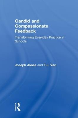 Candid and Compassionate Feedback: Transforming Everyday Practice in Schools - Joseph Jones,T.J. Vari - cover