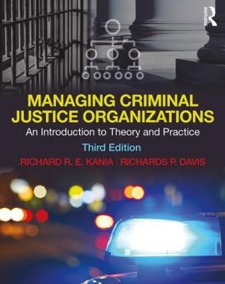 Managing Criminal Justice Organizations: An Introduction to Theory and Practice - Richard Kania,Richards Davis - cover