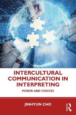 Intercultural Communication in Interpreting: Power and Choices - Jinhyun Cho - cover