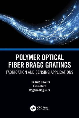 Polymer Optical Fiber Bragg Gratings: Fabrication and Sensing Applications - Ricardo Oliveira,Lucia Maria Botas Bilro,Rogerio Nogueira - cover