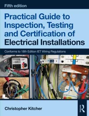 Practical Guide to Inspection, Testing and Certification of Electrical Installations - Christopher Kitcher - cover