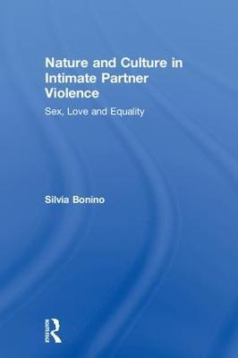 Nature and Culture in Intimate Partner Violence: Sex, Love and Equality - Silvia Bonino - cover