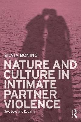 Nature and Culture in Intimate Partner Violence: Sex, Love and Equality - Silvia Bonino - cover