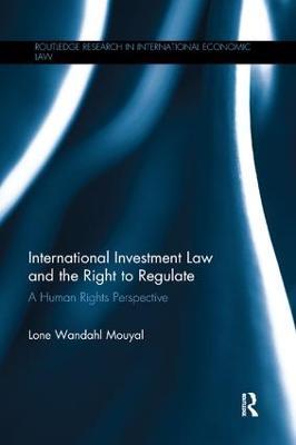 International Investment Law and the Right to Regulate: A human rights perspective - Lone Wandahl Mouyal - cover