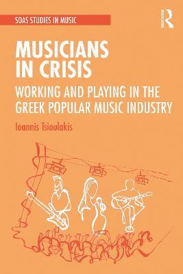 Musicians in Crisis: Working and Playing in the Greek Popular Music Industry - Ioannis Tsioulakis - cover