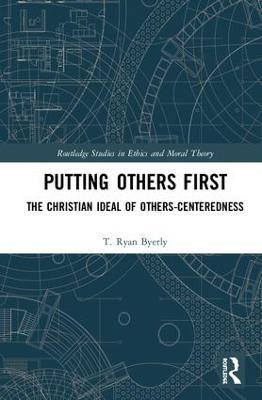 Putting Others First: The Christian Ideal of Others-Centeredness - T. Ryan Byerly - cover