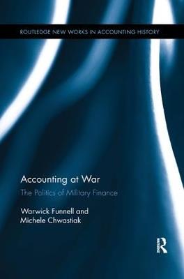 Accounting at War: The Politics of Military Finance - Warwick Funnell,Michele Chwastiak - cover