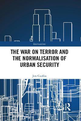 The War on Terror and the Normalisation of Urban Security - Jon Coaffee - cover