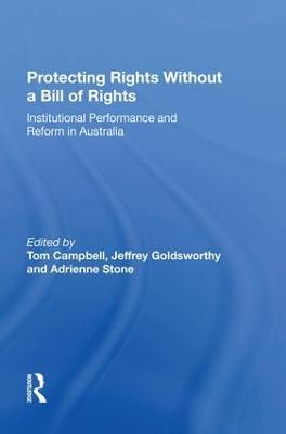Protecting Rights Without a Bill of Rights: Institutional Performance and Reform in Australia - Jeffrey Goldsworthy,Tom Campbell,Adrienne Stone - cover