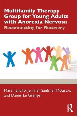 Multifamily Therapy Group for Young Adults with Anorexia Nervosa: Reconnecting for Recovery - Mary Tantillo,Jennifer L. Sanftner McGraw,Daniel Le Grange - cover