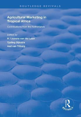 Agricultural Marketing in Tropical Africa: Contributions of the Netherlands - cover