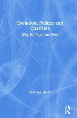 Evolution, Politics and Charisma: Why do Populists Win? - Elesa Zehndorfer - cover